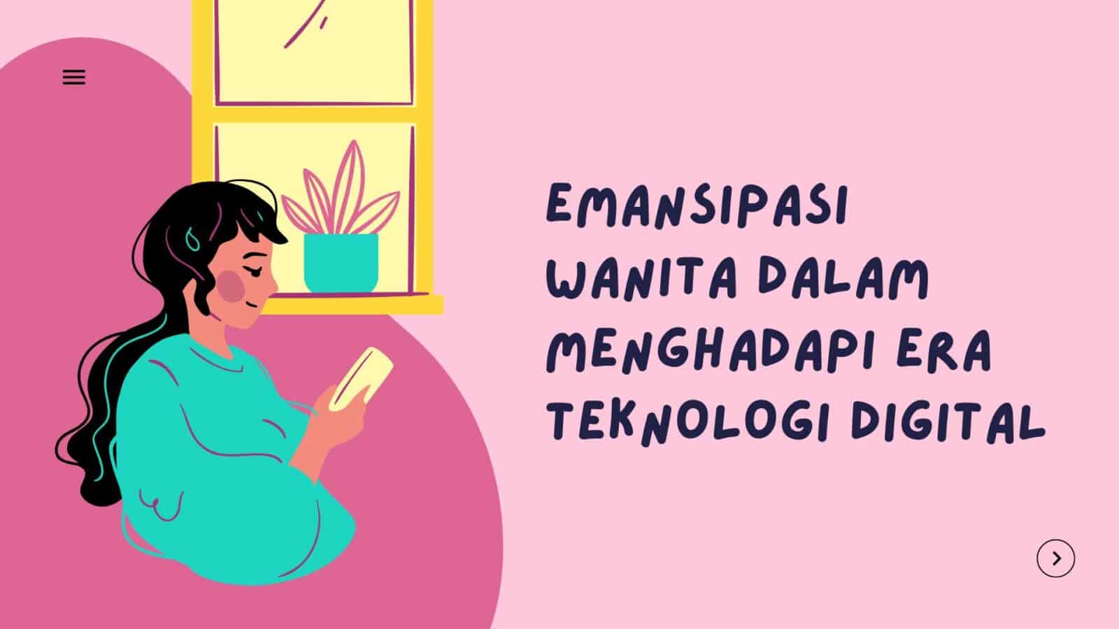EMANSIPASI WANITA DALAM MENGHADAPI ERA TEKNOLOGI DIGITAL EMANSIPASI WANITA DALAM MENGHADAPI ERA TEKNOLOGI DIGITAL